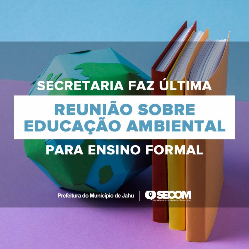 SECRETARIA FAZ ÚLTIMA REUNIÃO SOBRE EDUCAÇÃO AMBIENTAL PARA ENSINO FORMAL
