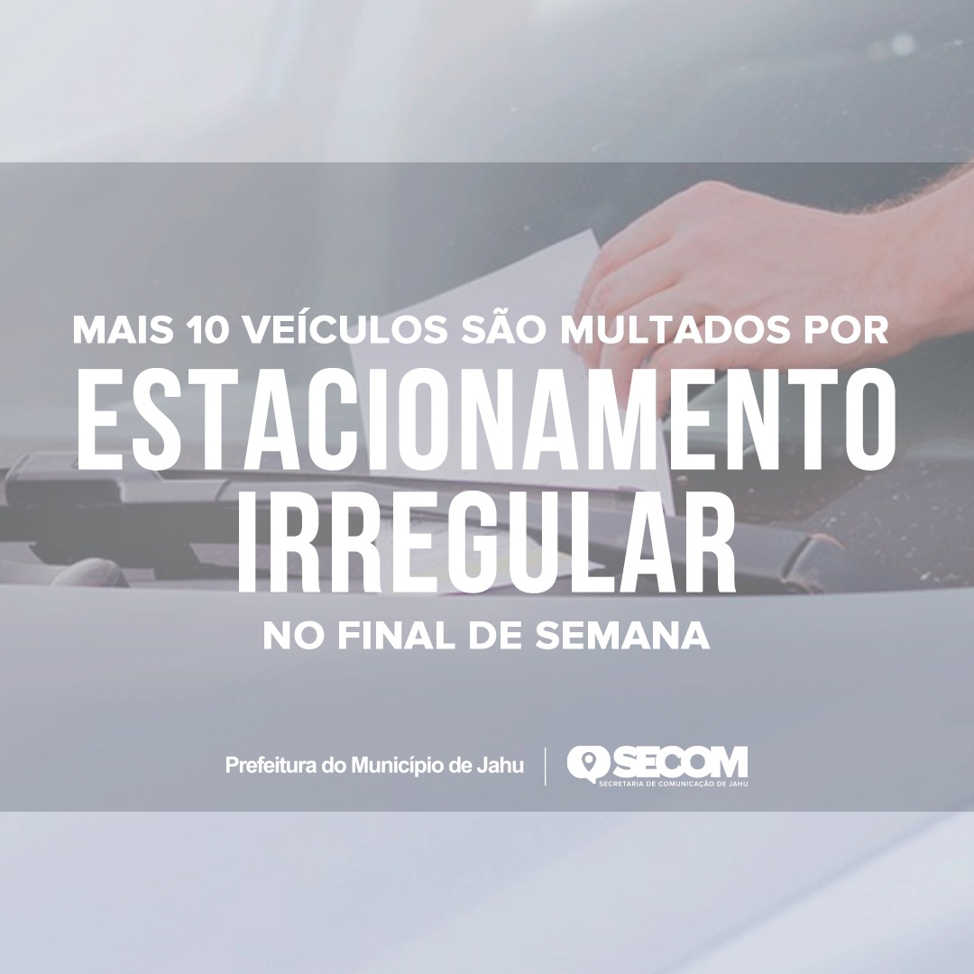 MAIS 10 VEÍCULOS SÃO MULTADOS POR ESTACIONAMENTO IRREGULAR NO FINAL DE SEMANA