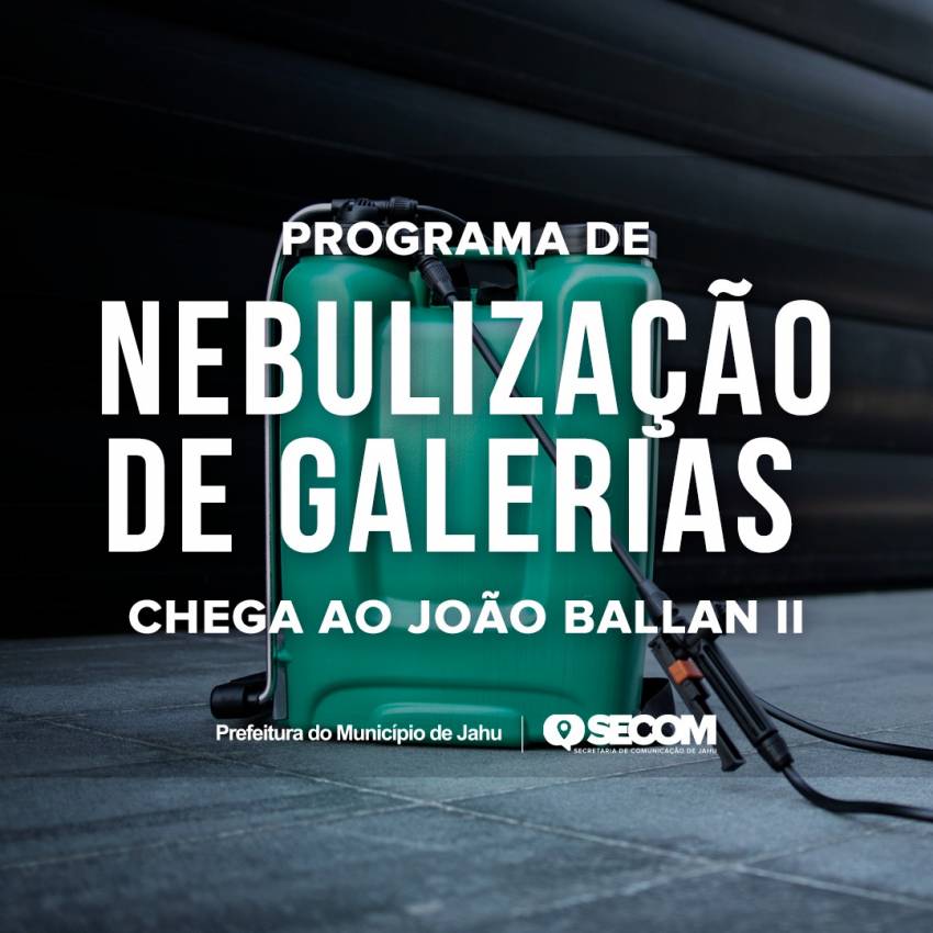 PROGRAMA DE NEBULIZAÇÃO DE GALERIAS CHEGA AO JOÃO BALLAN II