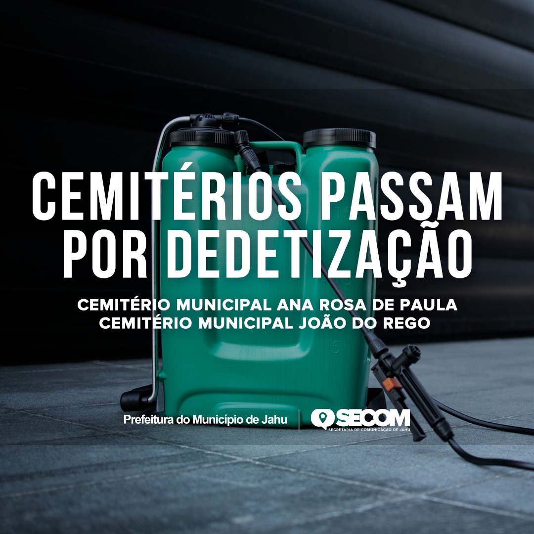 DEDETIZAÇÃO NOS CEMITÉRIOS DE JAHU