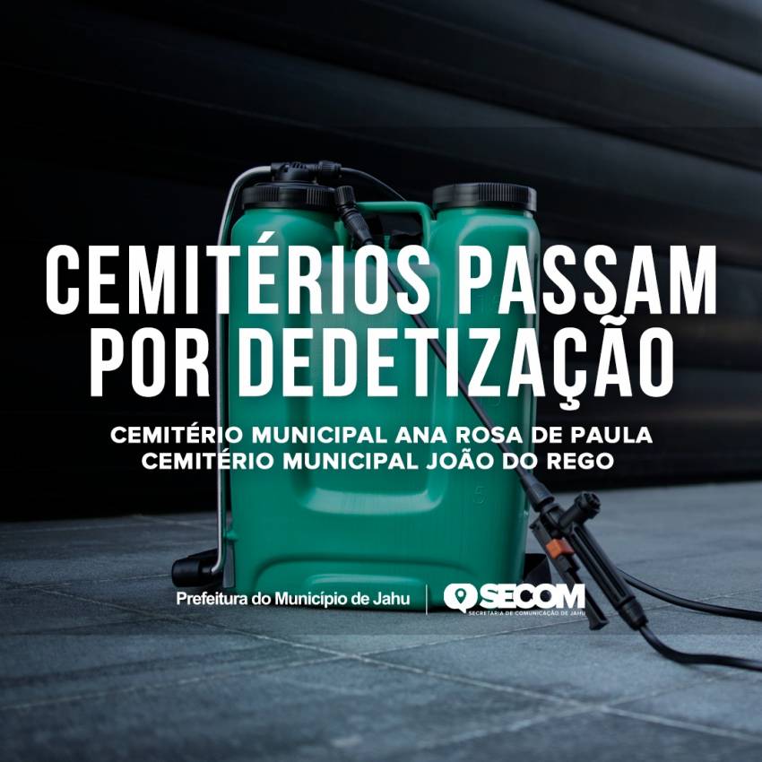 DEDETIZAÇÃO NOS CEMITÉRIOS DE JAHU