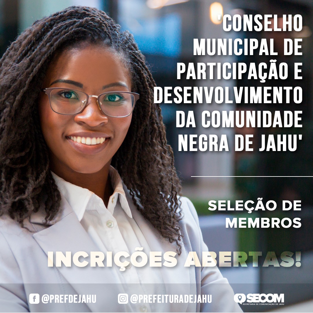 CONSELHO MUNICIPAL DE PARTICIPAÇÃO E DESENVOLVIMENTO DA COMUNIDADE NEGRA DE JAHU SELECIONA MEMBROS