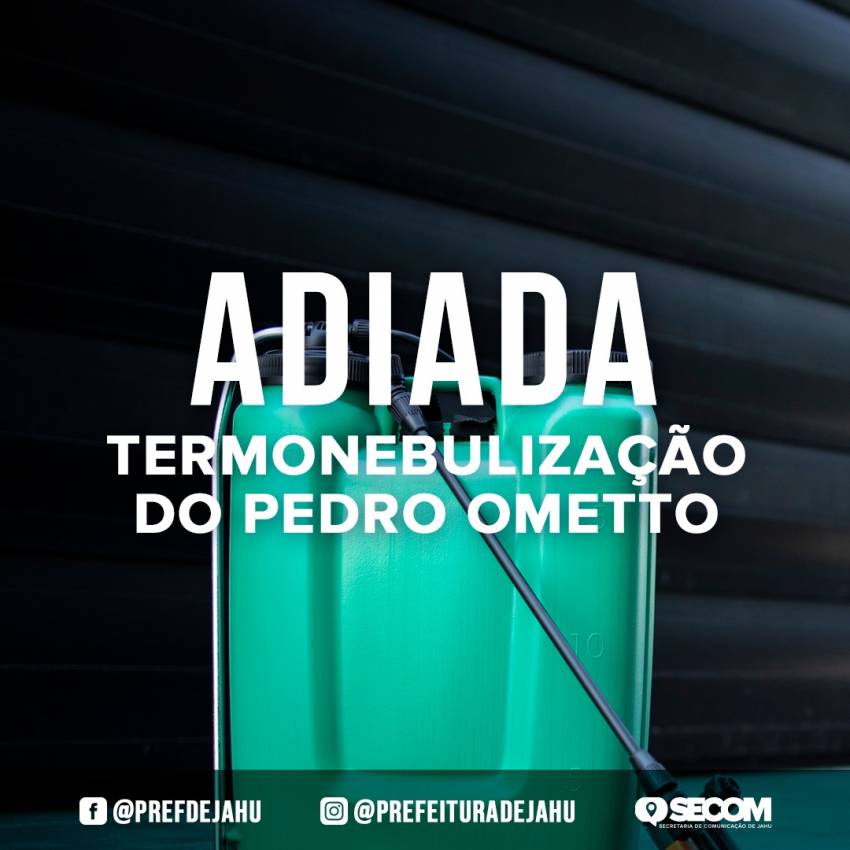 TERMONEBULIZAÇÃO DO PEDRO OMETTO É ADIADA
