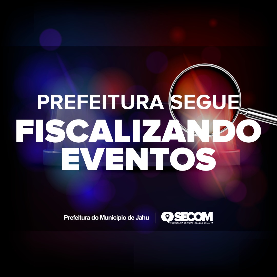 PREFEITURA SEGUE FISCALIZANDO EVENTOS