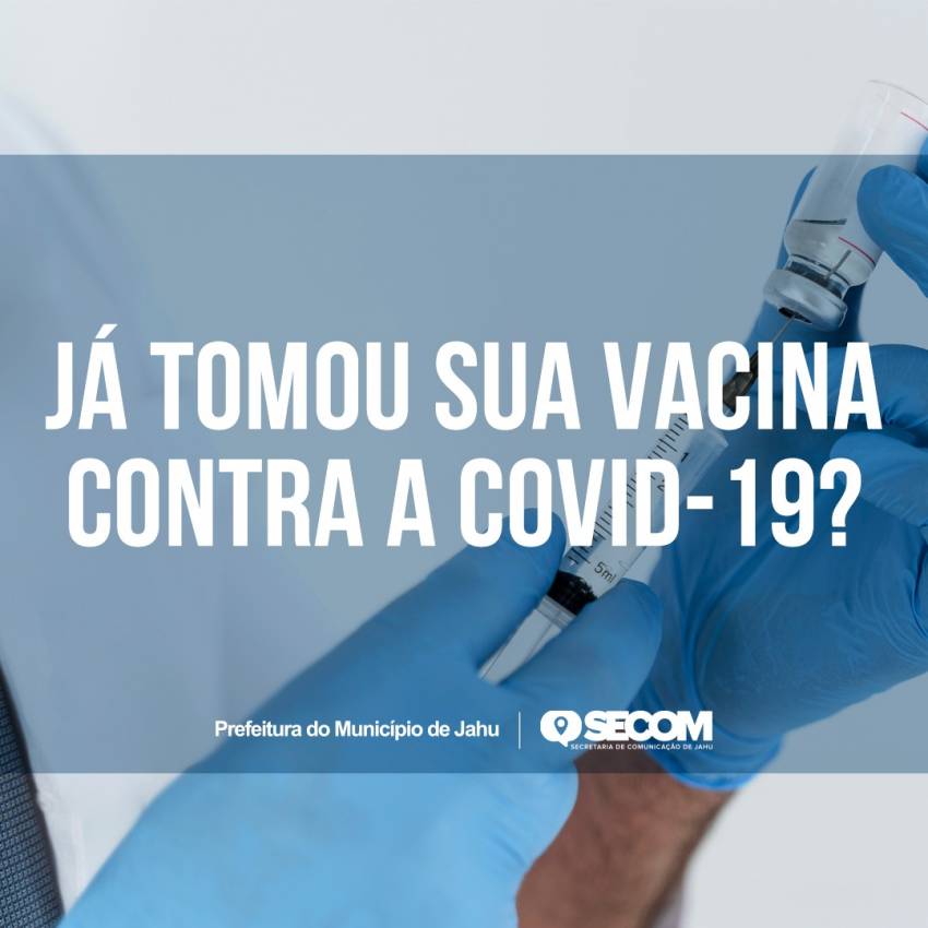 JÁ TOMOU SUA VACINA CONTRA A COVID-19?