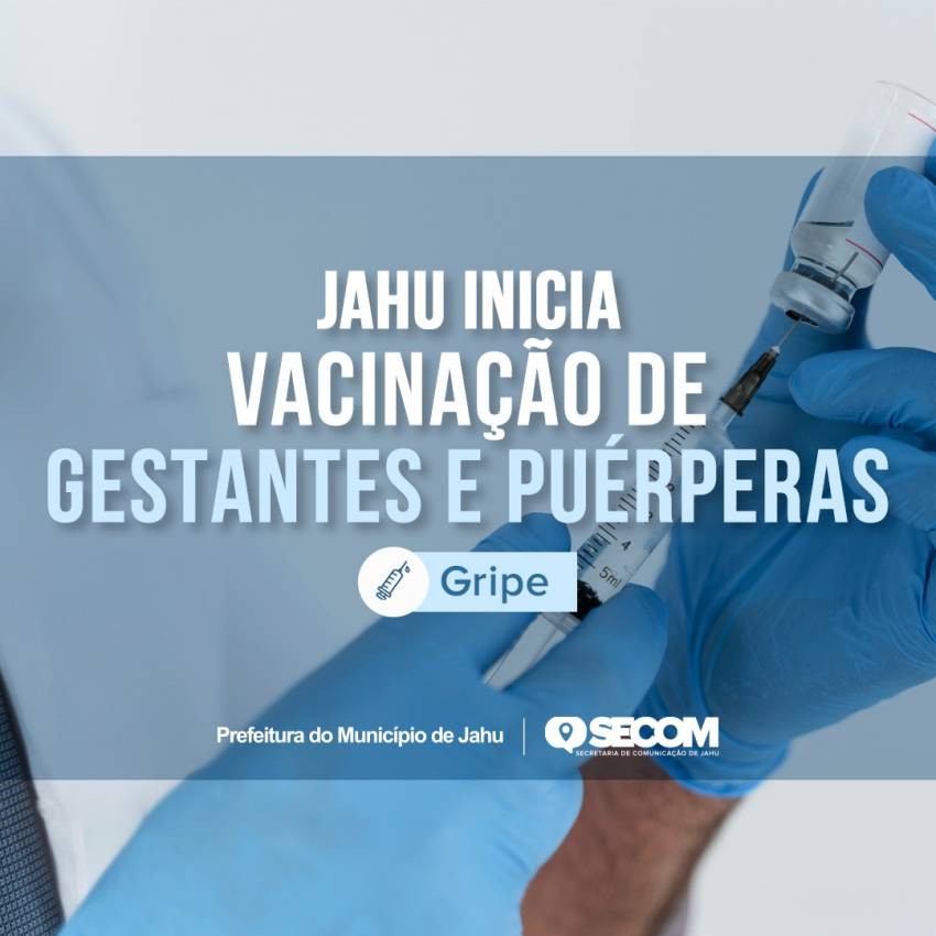 JAHU INICIA VACINAÇÃO DE GESTANTES E PUÉRPERAS CONTRA A GRIPE