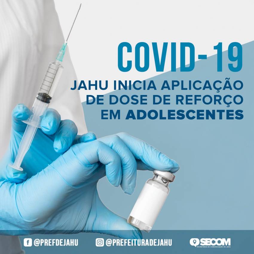 JAHU INICIA APLICAÇÃO DA DOSE DE REFORÇO CONTRA A COVID-19 EM ADOLESCENTES