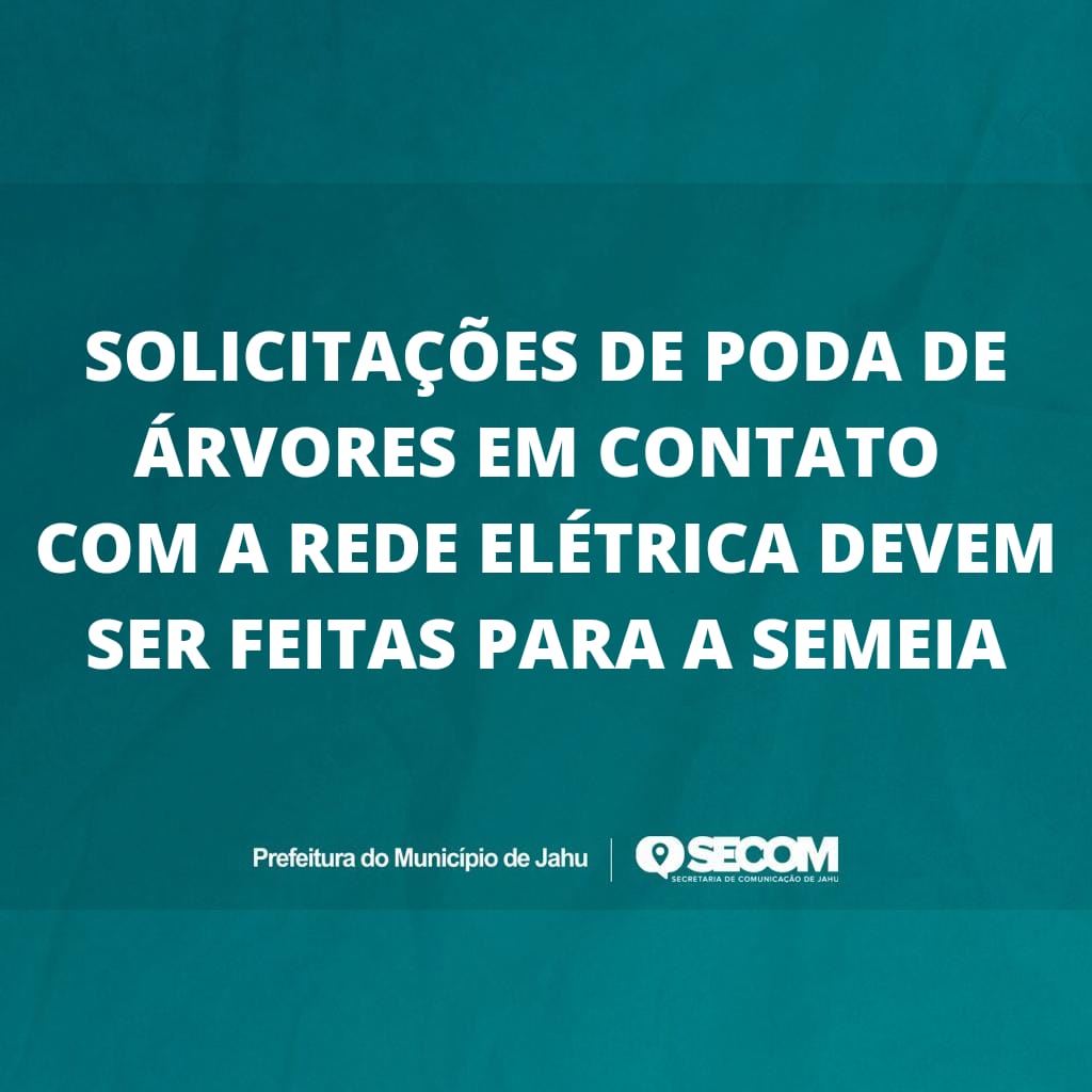 SOLICITAÇÕES DE PODA DE ÁRVORES EM CONTATO COM A REDE ELÉTRICA DEVEM SER FEITAS PARA A SEMEIA