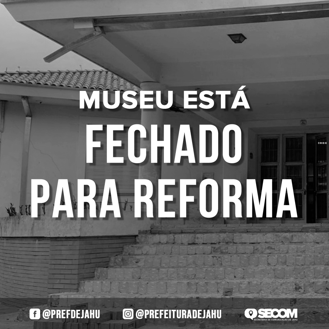 MUSEU ESTÁ FECHADO PARA REFORMA