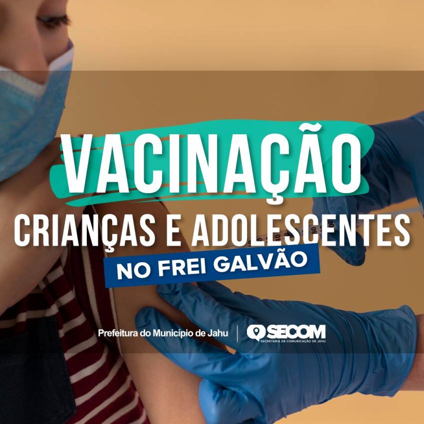 VACINAÇÃO PARA CRIANÇAS E ADOLESCENTES DE 5 a 17 ANOS NO FREI GALVÃO