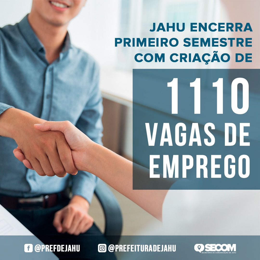 JAHU ENCERRA PRIMEIRO SEMESTRE COM CRIAÇÃO DE 1110 VAGAS DE EMPREGO
