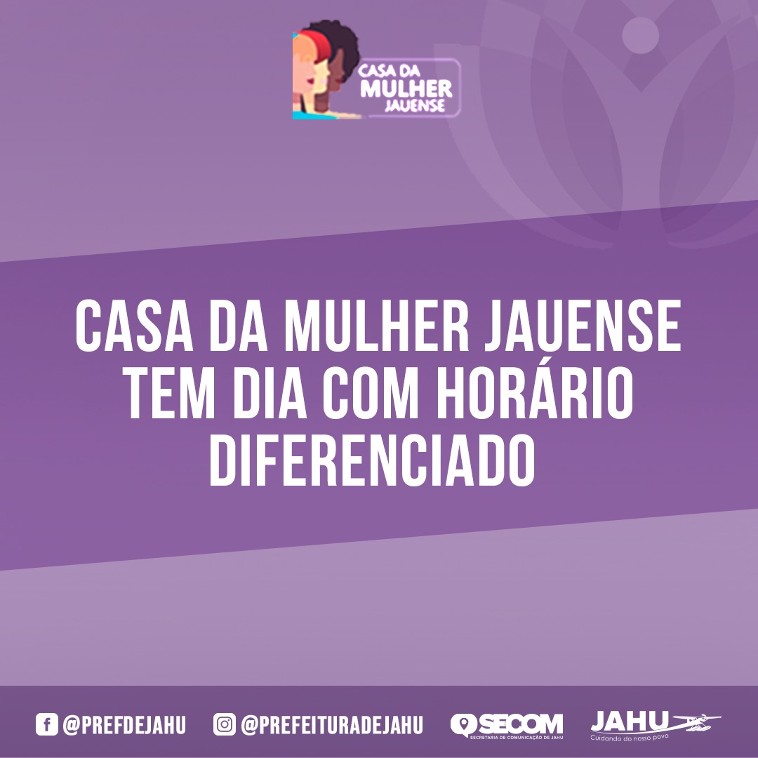 CASA DA MULHER JAUENSE TEM DIA COM HORÁRIO DIFERENCIADO