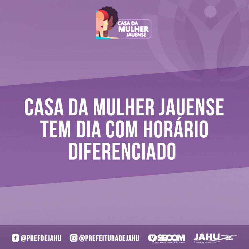 CASA DA MULHER JAUENSE TEM DIA COM HORÁRIO DIFERENCIADO  