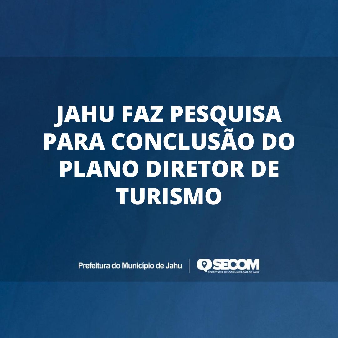 JAHU FAZ PESQUISA PARA CONCLUSÃO DO PLANO DIRETOR DE TURISMO