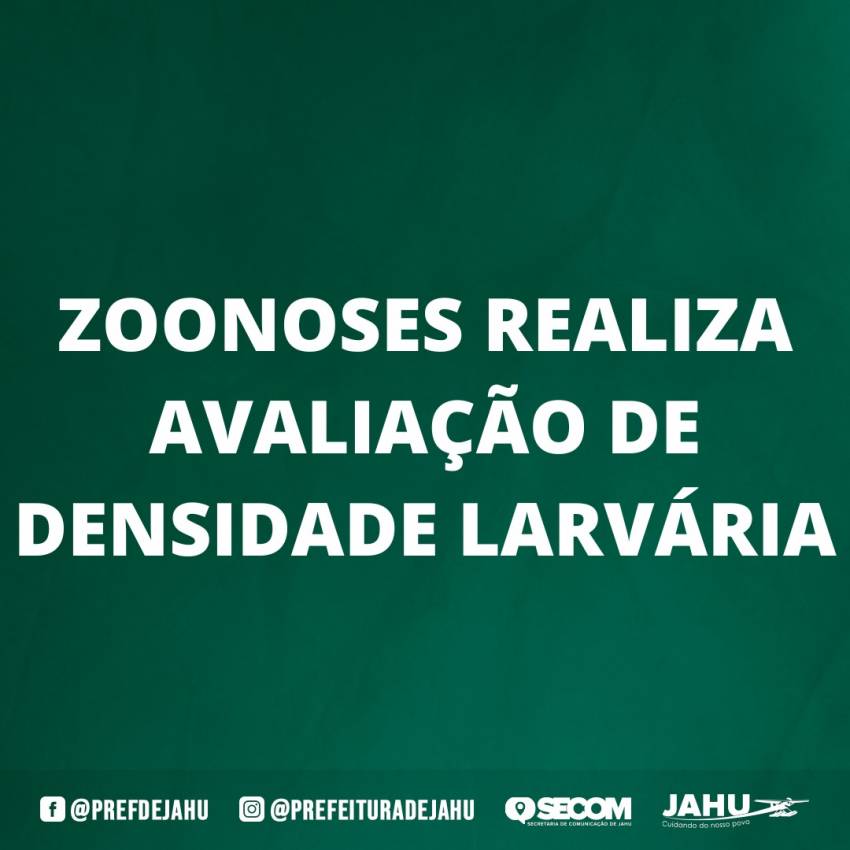 ZOONOSES REALIZA AVALIAÇÃO DE DENSIDADE LARVÁRIA