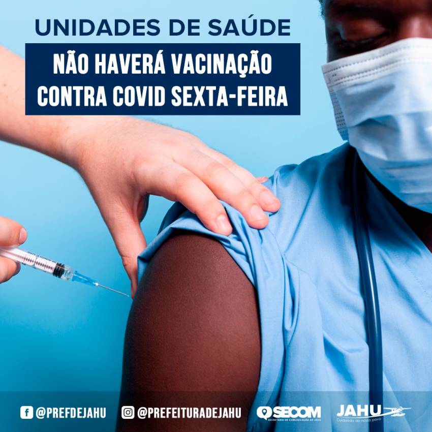 SEXTA-FEIRA UNIDADES DE SAÚDE NÃO VACINAM CONTRA COVID