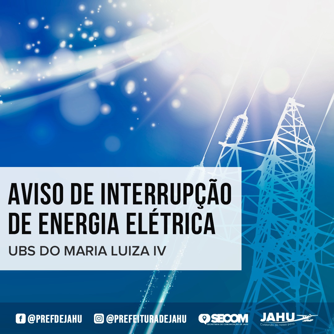 COMUNICADO – INTERRUPÇÃO DE ENERGIA ELÉTRICA NA UBS DO MARIA LUIZA IV