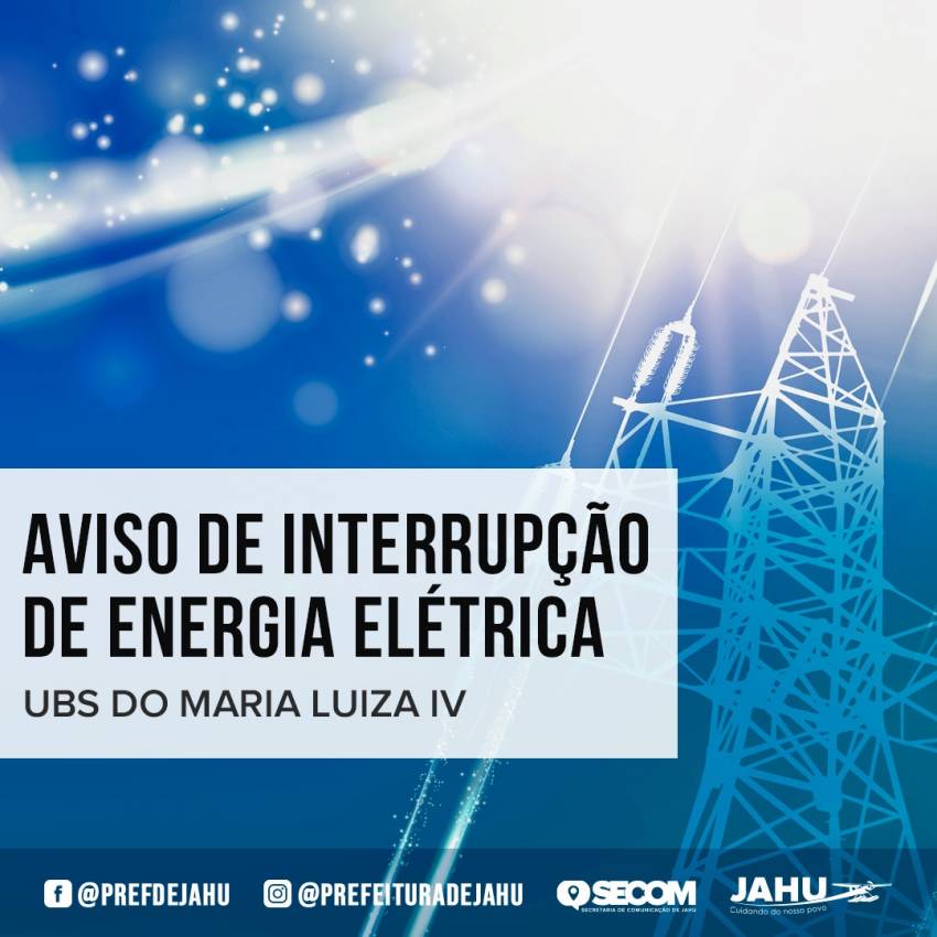 COMUNICADO – INTERRUPÇÃO DE ENERGIA ELÉTRICA NA UBS DO MARIA LUIZA IV