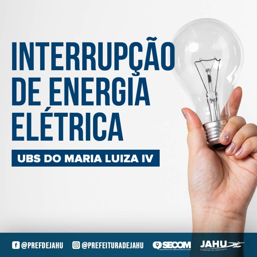 UBS DO MARIA LUIZA IV - INTERRUPÇÃO DE ENERGIA ELÉTRICA HOJE À TARDE