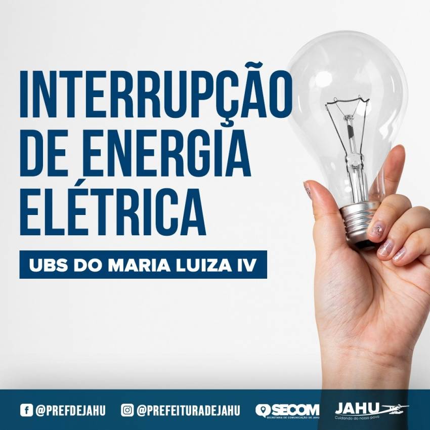 ATENÇÃO: INTERRUPÇÃO DE ENERGIA ELÉTRICA NA UBS DO MARIA LUIZA IV