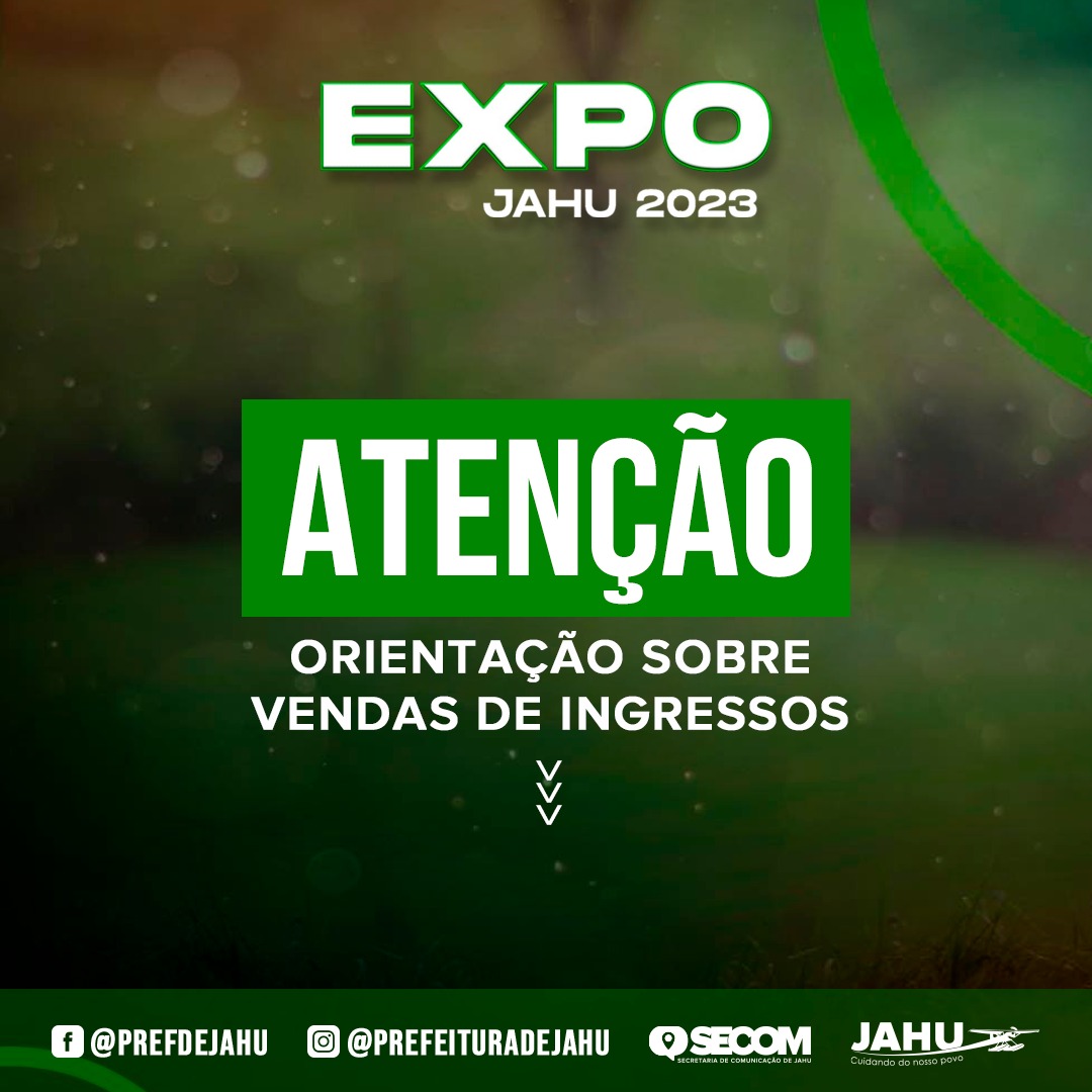 ATENÇÃO: ORIENTAÇÃO SOBRE A VENDA DE INGRESSOS DA EXPOJAHU