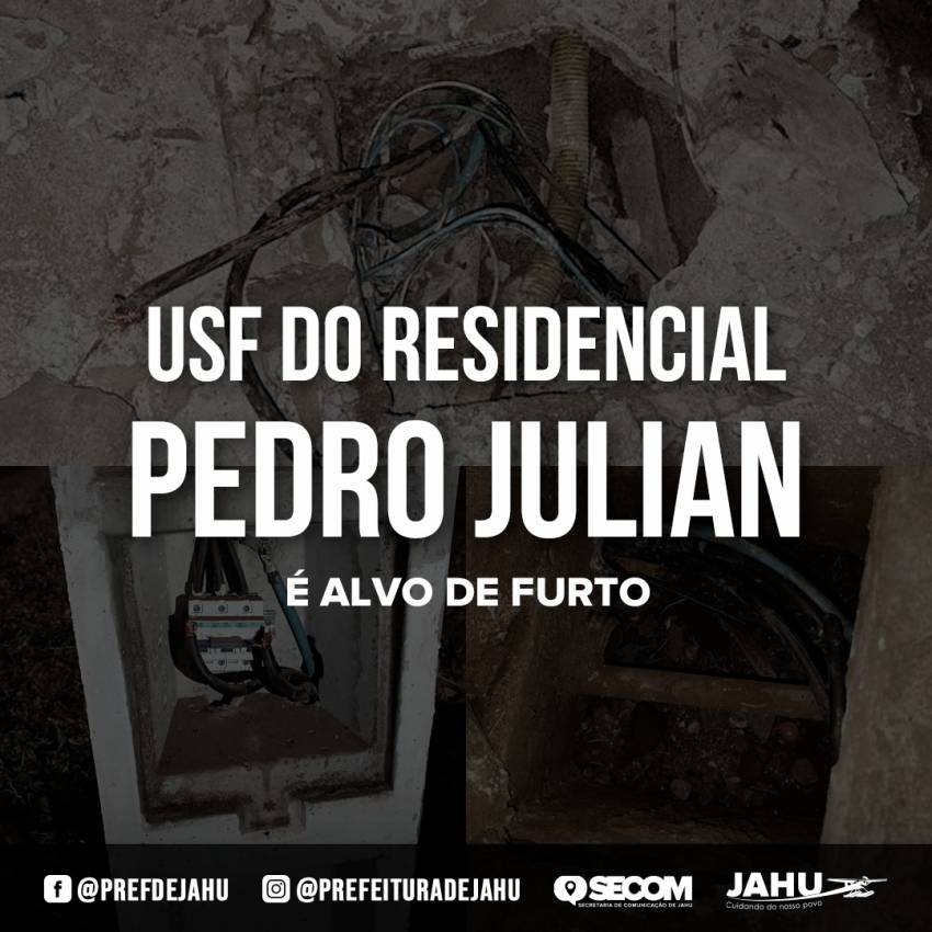 USF DO RESIDENCIAL PEDRO JULIAN É ALVO DE FURTO