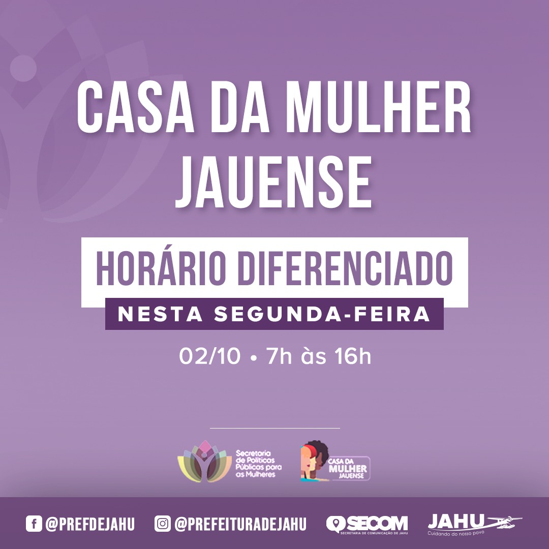 CASA DA MULHER JAUENSE - HORÁRIO DIFERENCIADO NESTA SEGUNDA-FEIRA