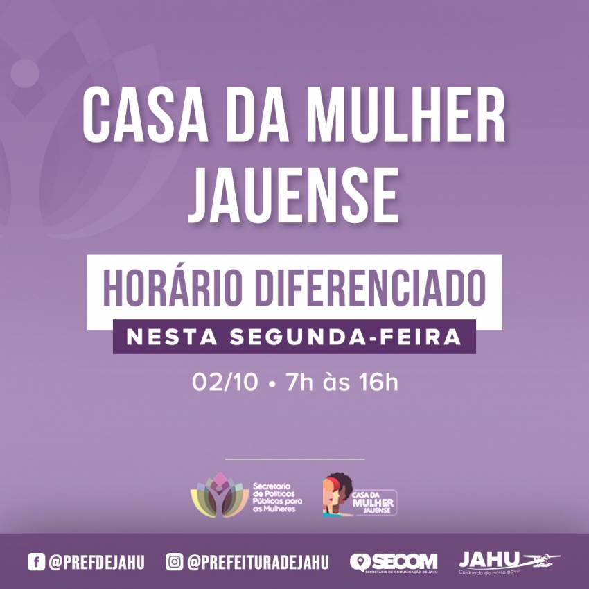 CASA DA MULHER JAUENSE - HORÁRIO DIFERENCIADO NESTA SEGUNDA-FEIRA