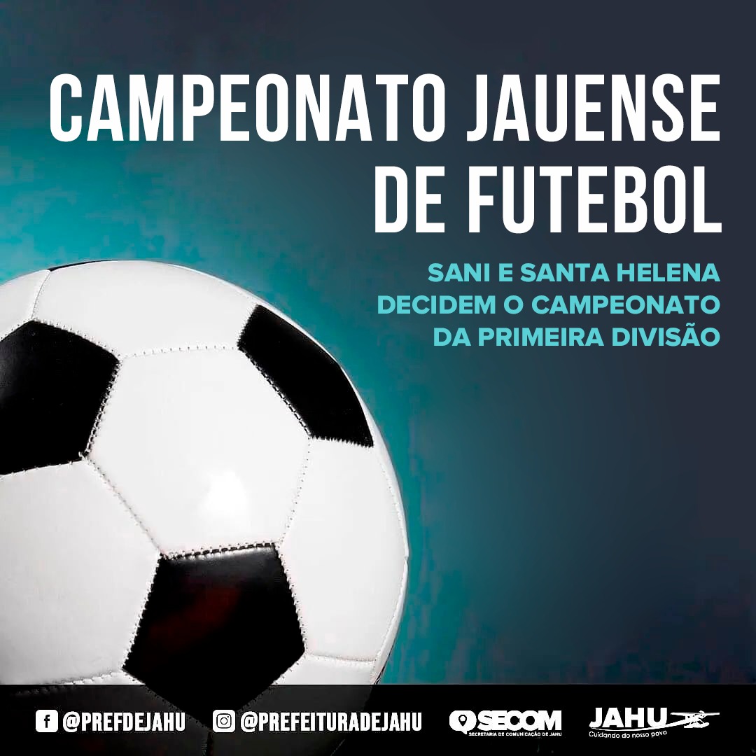 SANI E SANTA HELENA DECIDEM O CAMPEONATO JAUENSE DE FUTEBOL DA PRIMEIRA DIVISÃO