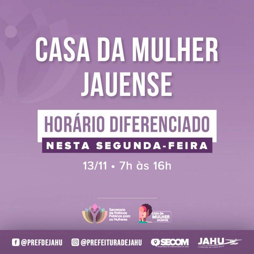 CASA DA MULHER JAUENSE: HORÁRIO DIFERENCIADO SEGUNDA-FEIRA