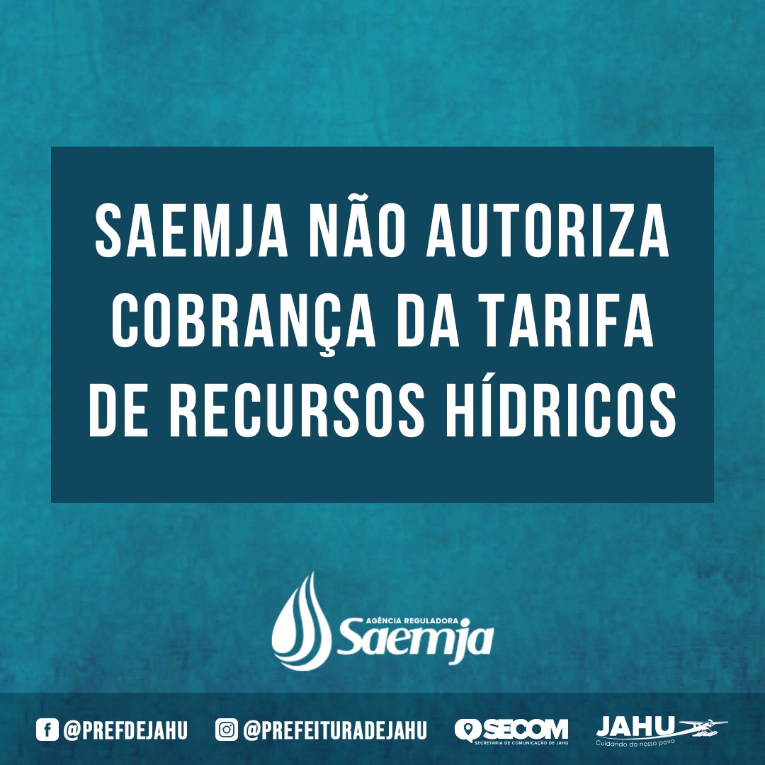 SAEMJA NÃO AUTORIZA COBRANÇA DA TARIFA DE RECURSOS HÍDRICOS