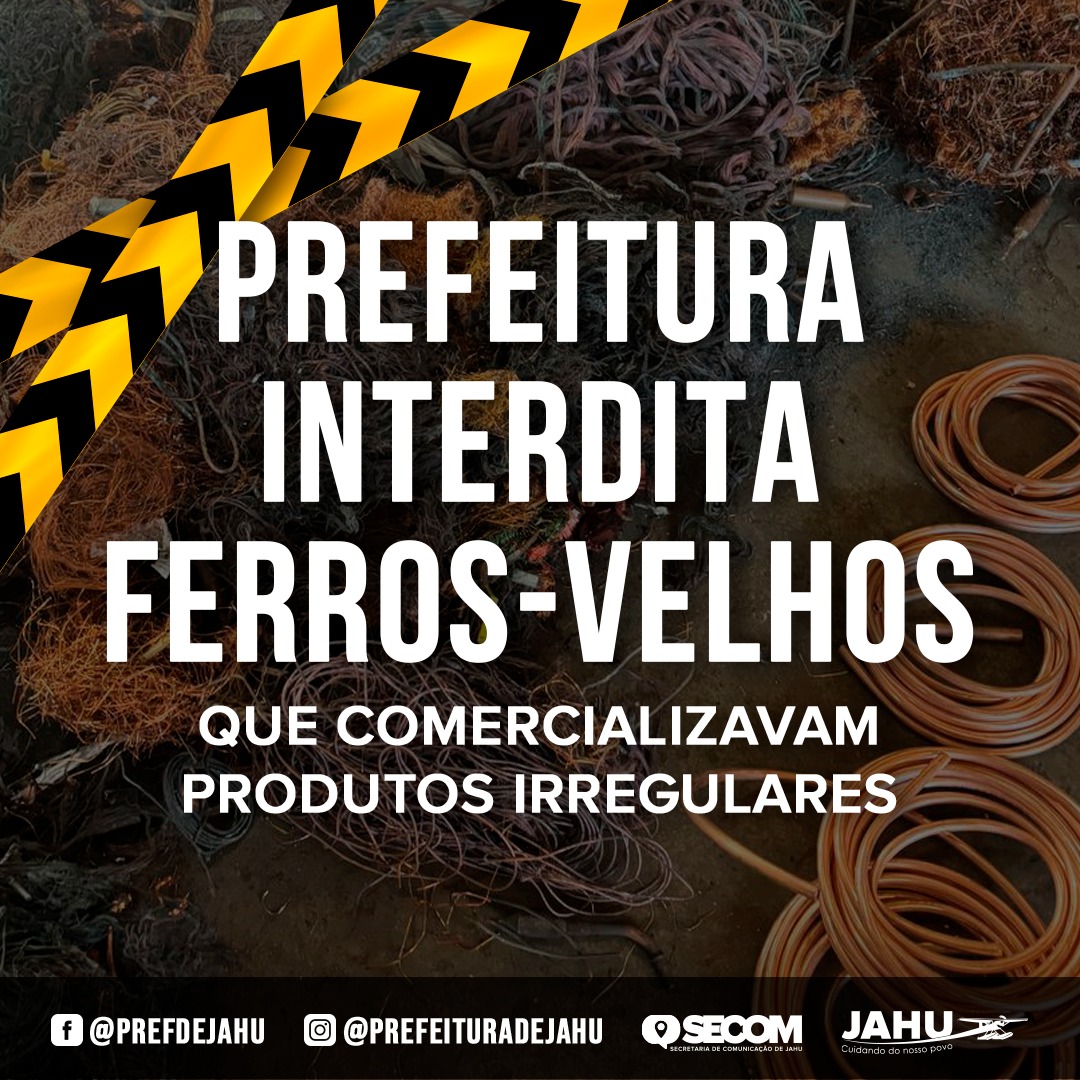 PREFEITURA INTERDITA FERROS-VELHOS QUE COMERCIALIZAVAM PRODUTOS IRREGULARES