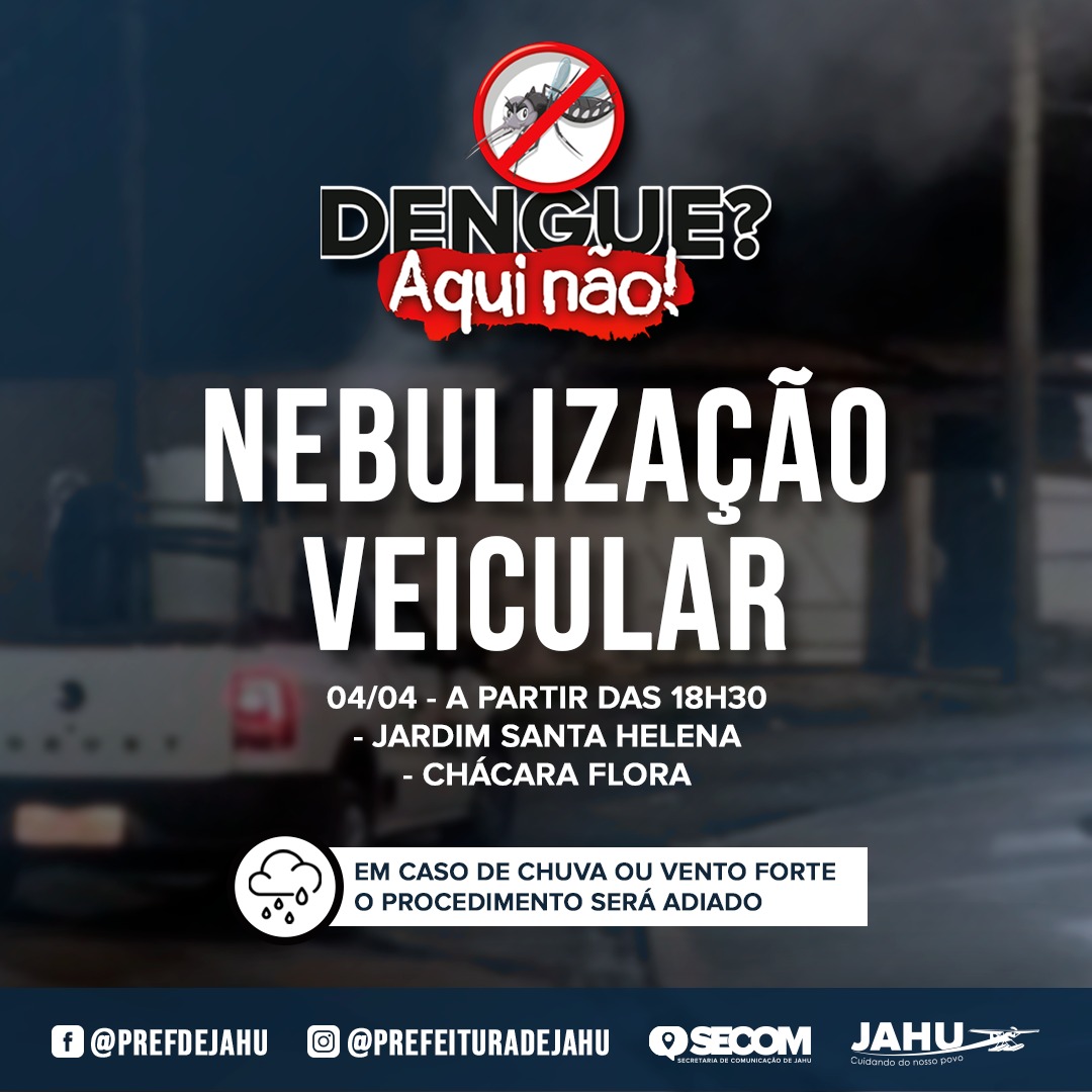 COMBATE À DENGUE - HOJE TEM NEBULIZAÇÃO VEICULAR NA CHÁCARA FLORA E NO JARDIM SANTA HELENA