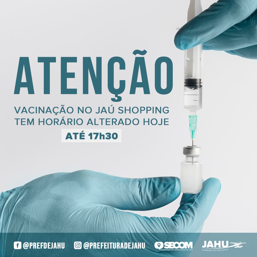 ATENÇÃO - VACINAÇÃO NO JAÚ SHOPPING TEM HORÁRIO ALTERADO HOJE