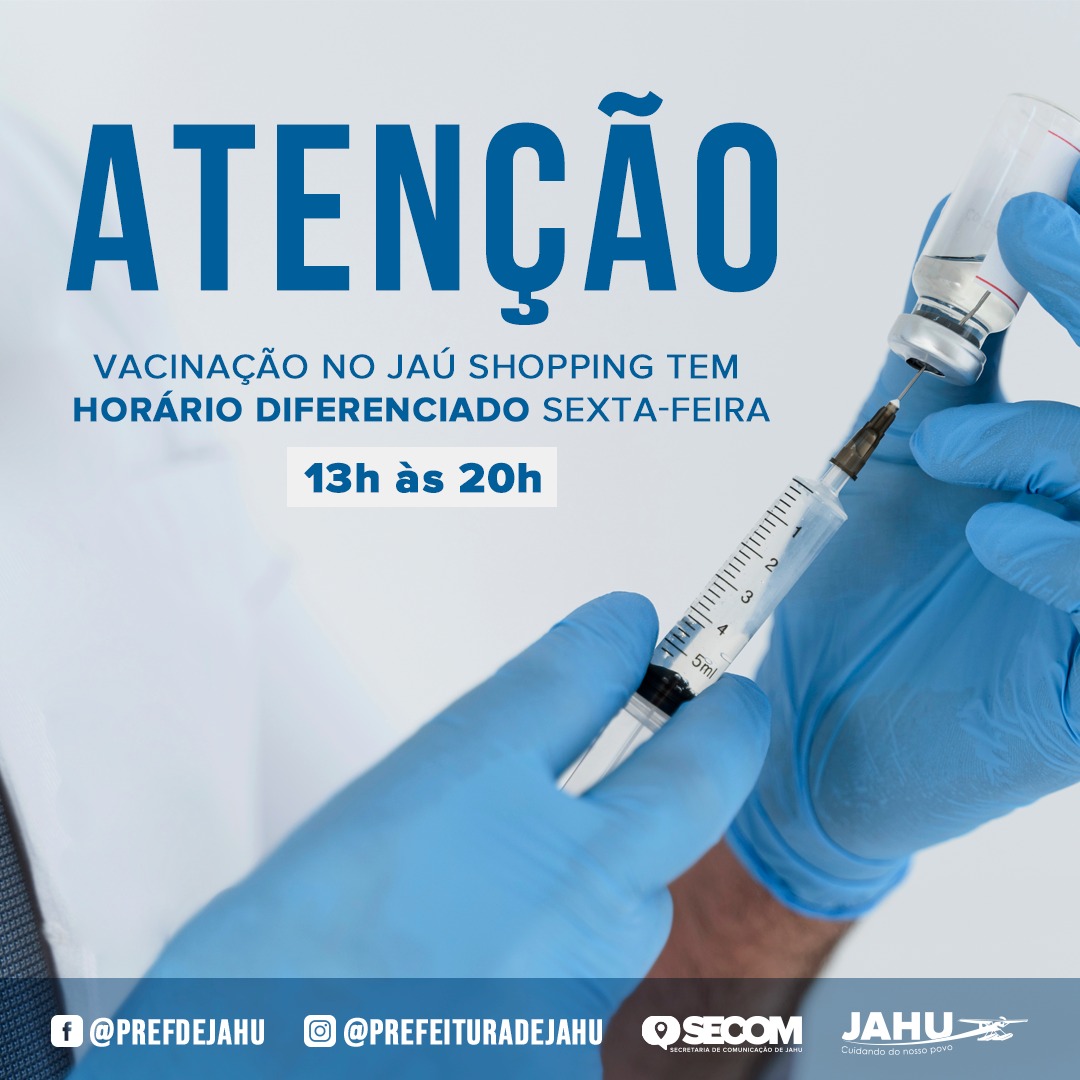 ATENÇÃO - VACINAÇÃO NO JAÚ SHOPPING TEM HORÁRIO DIFERENCIADO SEXTA-FEIRA