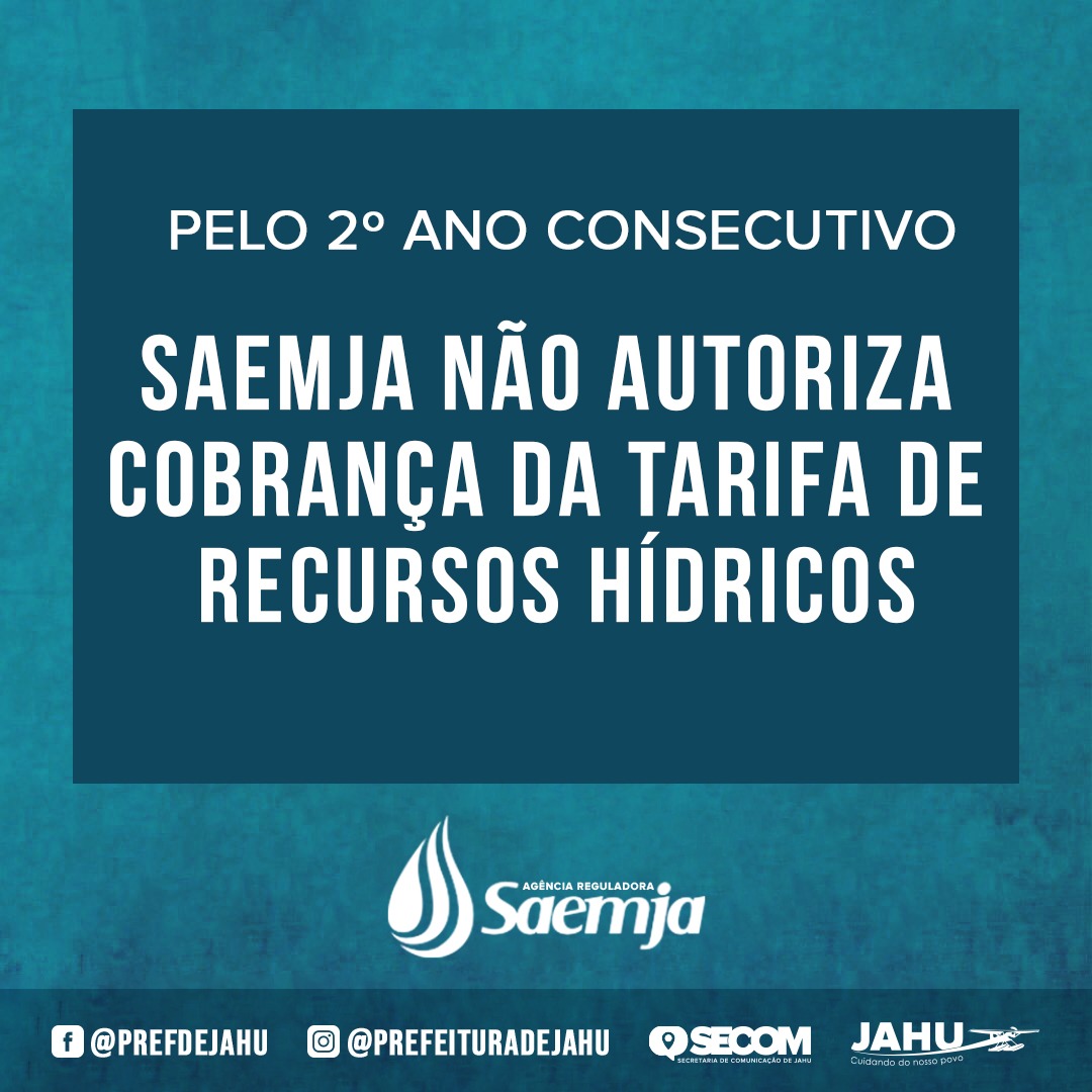 PELO SEGUNDO ANO CONSECUTIVO, SAEMJA NÃO AUTORIZA COBRANÇA DA TARIFA DE RECURSOS HÍDRICOS