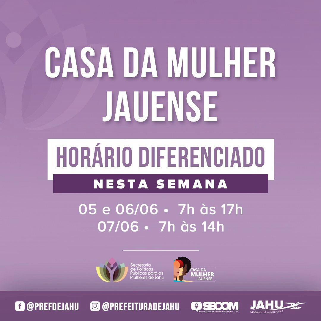 CASA DA MULHER JAUENSE - HORÁIO DIFERENCIADO DE QUARTA A SEXTA-FEIRA