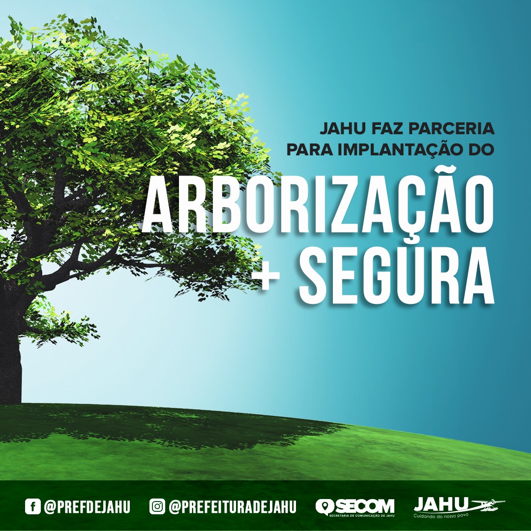 JAHU FAZ PARCERIA PARA IMPLANTAÇÃO DO 'ARBORIZAÇÃO + SEGURA'