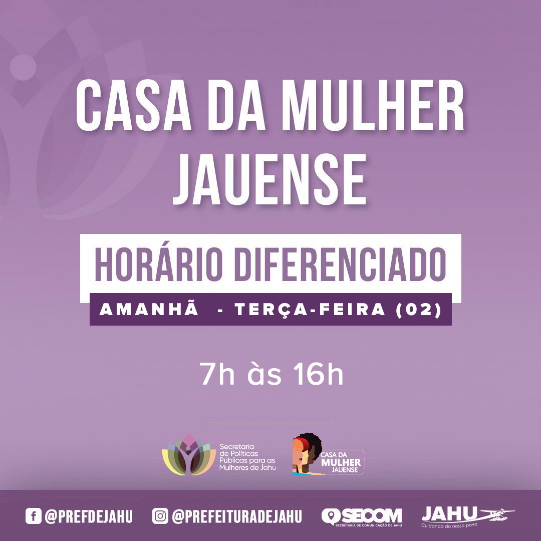 CASA DA MULHER JAUENSE - ATENDIMENTO AMANHÃ OCORRE DAS 7H ÀS 16H