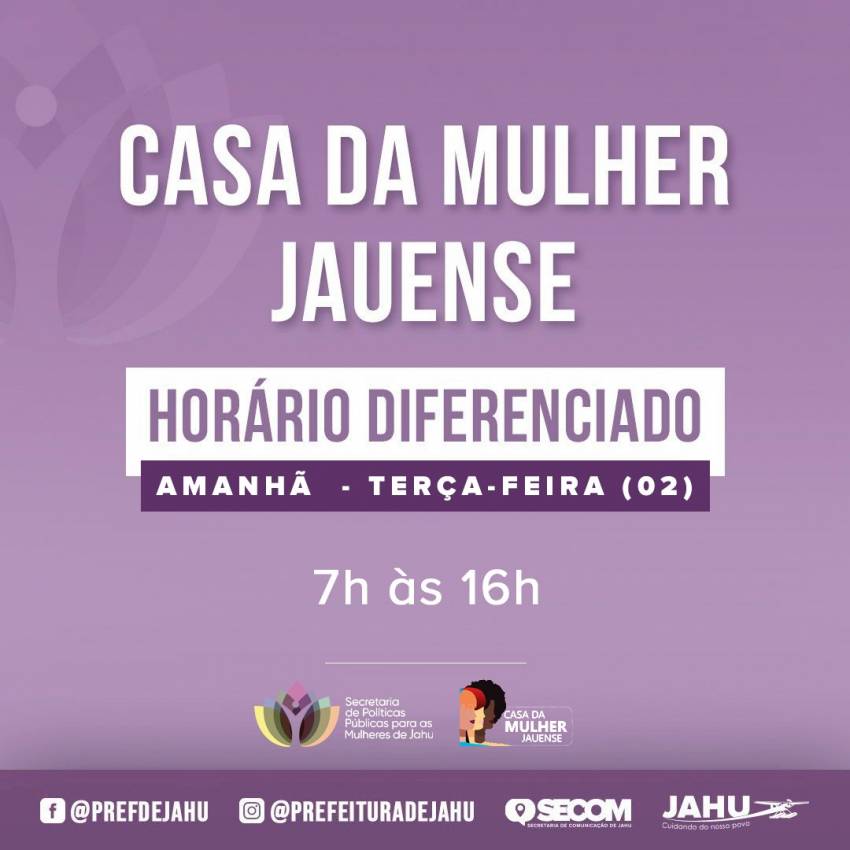 CASA DA MULHER JAUENSE - ATENDIMENTO AMANHÃ OCORRE DAS 7H ÀS 16H