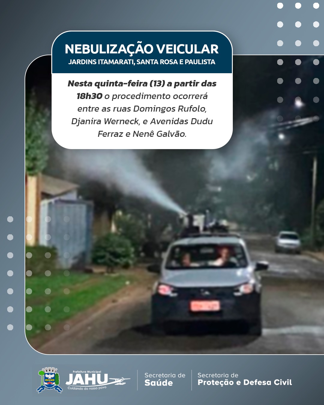 COMBATE À DENGUE - QUINTA-FEIRA: NEBULIZAÇÃO VEICULAR NOS JARDINS ITAMARATI, SANTA ROSA E PAULISTA