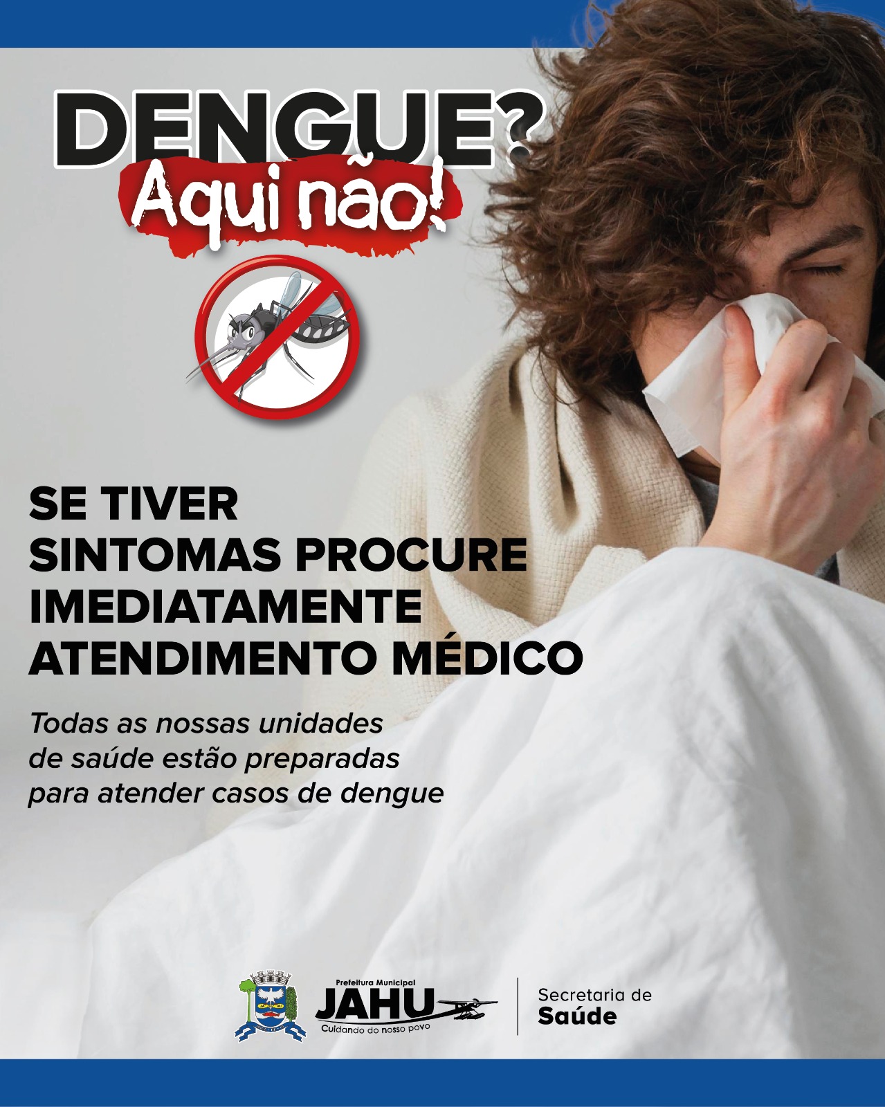 COMBATE À DENGUE: SE TIVER SINTOMAS PROCURE IMEDIATAMENTE ATENDIMENTO MÉDICO!