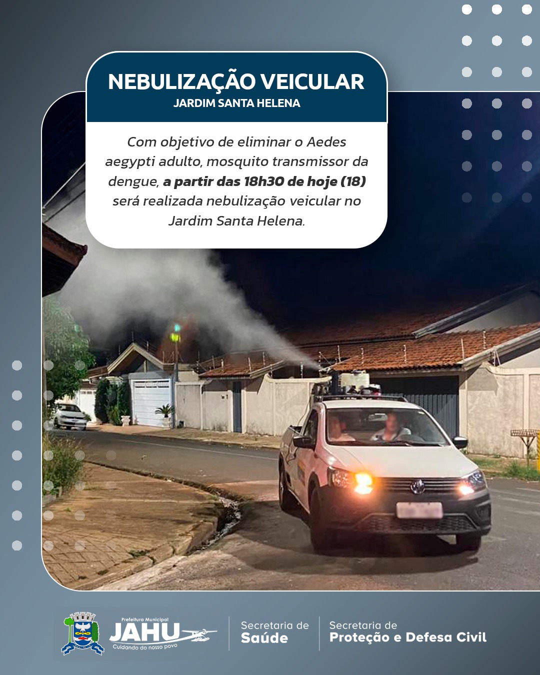 COMBATE À DENGUE - HOJE À NOITE TEM NEBULIZAÇÃO VEICULAR NO SANTA HELENA