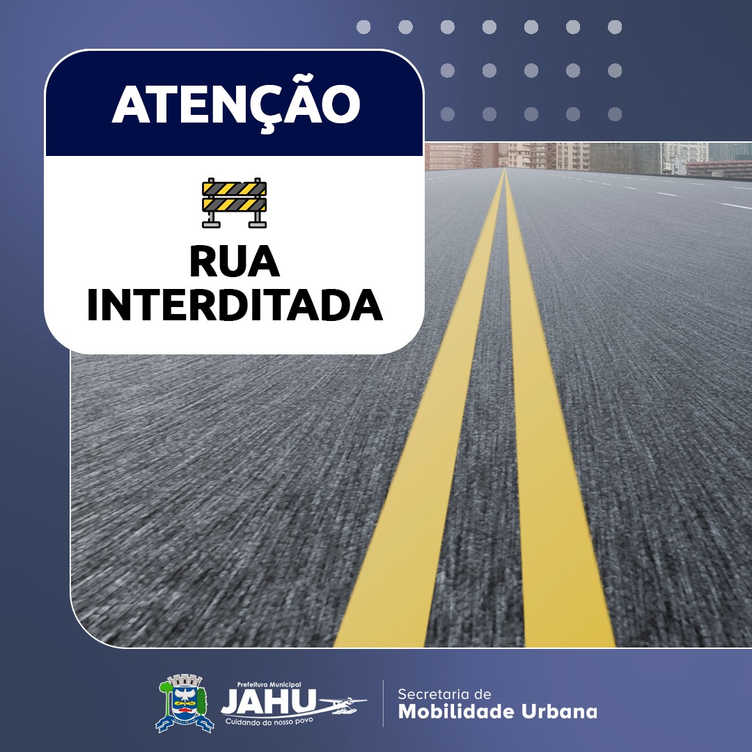 TRECHO DA RUA GENERAL GALVÃO SERÁ INTERDITADA NESTA SEXTA-FEIRA (28)