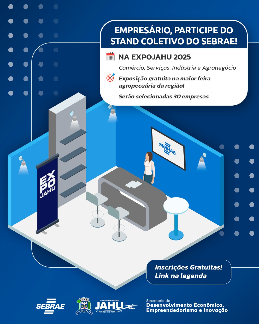 EMPRESÁRIO, PARTICIPE DA EXPOJAHU POR MEIO DO STAND COLETIVO DO SEBRAE!