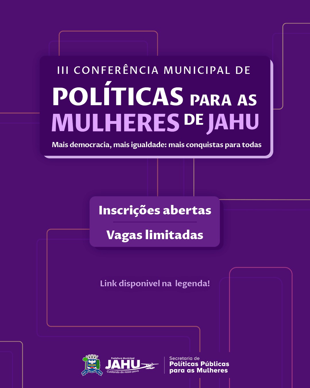 INSCRIÇÕES PARA III CONFERÊNCIA MUNICIPAL DE POLÍTICAS PARA AS MULHERES VÃO ATÉ DIA 20: VAGAS SÃO LIMITADAS