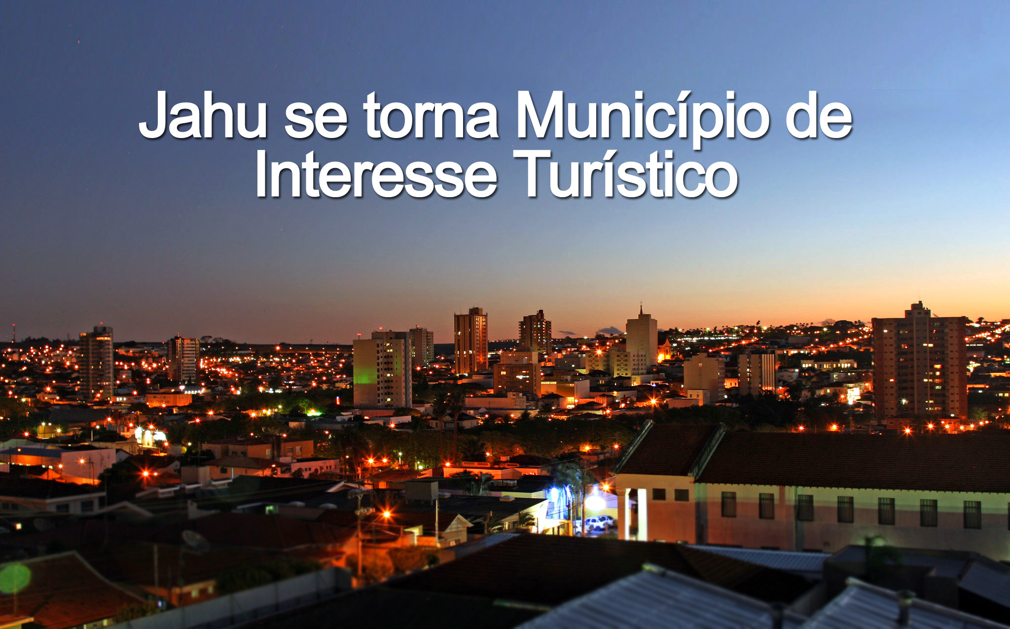 Jahu se torna Município de Interesse Turístico