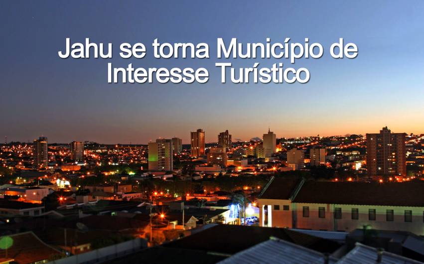 Jahu se torna Município de Interesse Turístico