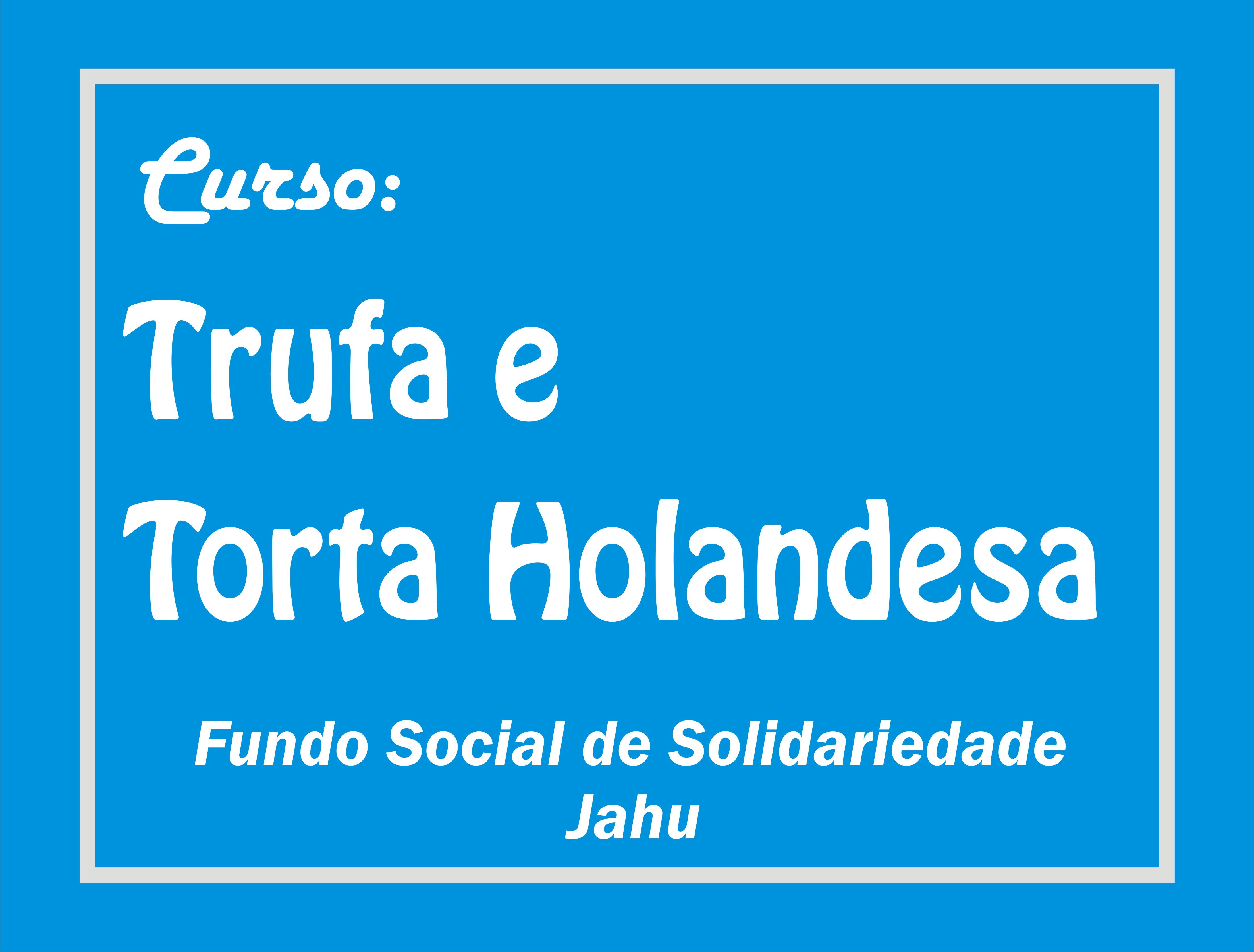 Fundo Social de Solidariedade realiza curso de Trufa e Torta Holandesa