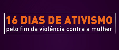 16 dias de ativismo pelo fim da violência contra as mulheres: eventos até 10 de dezembro